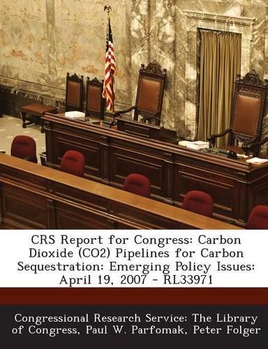 Crs Report for Congress: Carbon Dioxide (Co2) Pipelines for Carbon Sequestration: Emerging Policy Issues: April 19, 2007 - Rl33971(English)