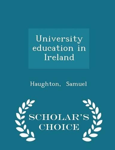 University Education in Ireland - Scholar's Choice Edition: (English)