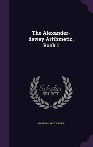 The Alexander-dewey Arithmetic, Book 1