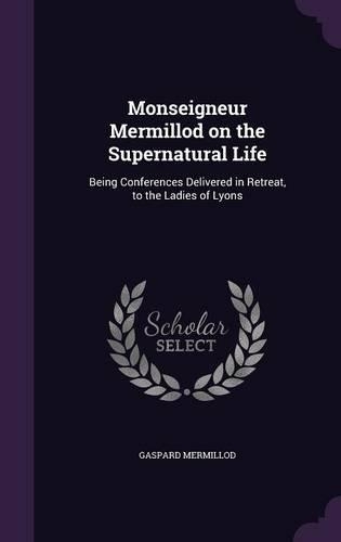Monseigneur Mermillod on the Supernatural Life