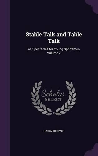 Stable Talk and Table Talk: or, Spectacles for Young Sportsmen Volume 2(English)