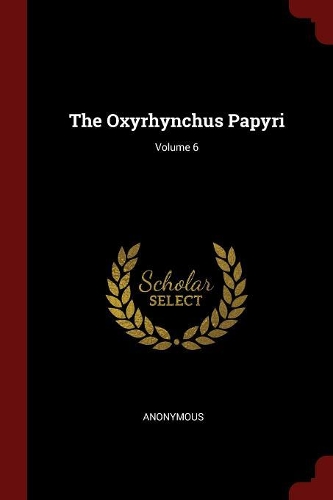 The Oxyrhynchus Papyri; Volume 6