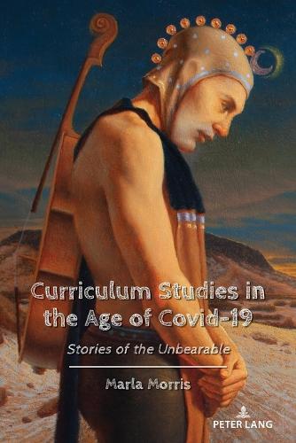 Curriculum Studies in the Age of Covid-19: Stories of the Unbearable(24 Education and Struggle)
