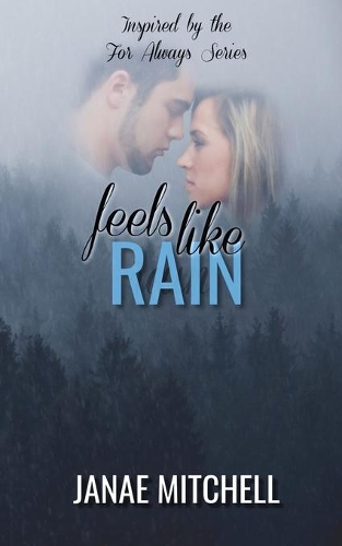 Feels Like Rain: (For Always)