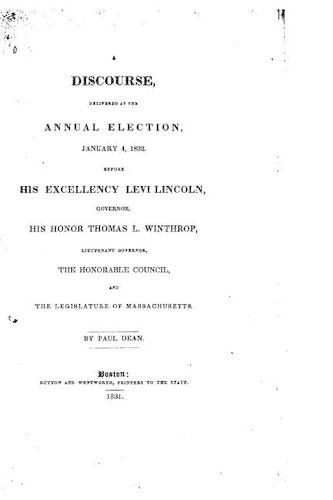 A Discourse Delivered at the Annual Election, January 4, 1832, Before His Excellency Levi Lincoln: (English)