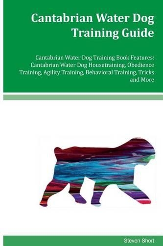Cantabrian Water Dog Training Guide Cantabrian Water Dog Training Book Features: Cantabrian Water Dog Housetraining, Obedience Training, Agility Training, Behavioral Training, Tricks and More