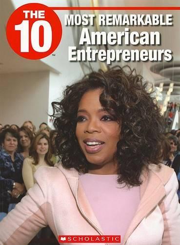 The 10 Most Remarkable American Entrepreneurs: (10 (Franklin Watts))