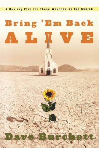 Bring 'Em Back Alive: A Healing Plan for Those Wounded by the Church