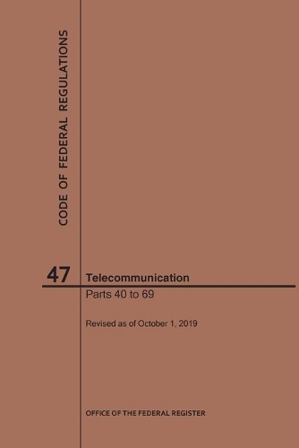 Code of Federal Regulations Title 47, Telecommunication, Parts 40-69, 2019