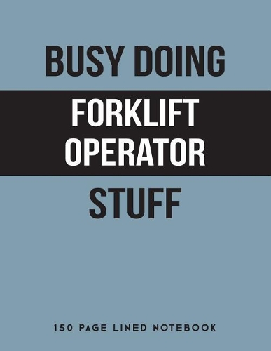 Busy Doing Forklift Operator Stuff