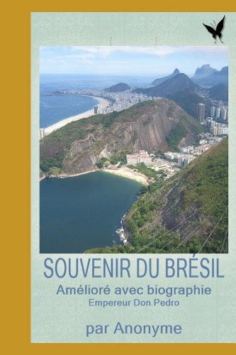 SOUVENIR DU BRÉSIL - Amélioré avec biographie: (3 Histoires de Voyages)