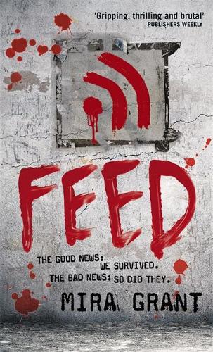 Feed: The Newsflesh Trilogy: Book 1