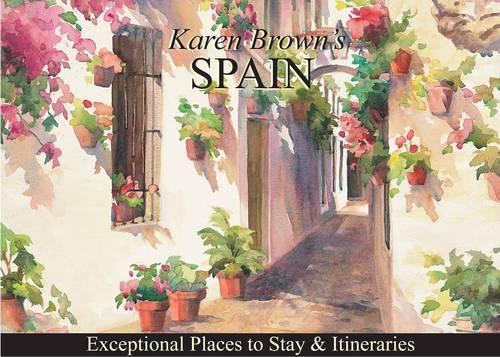 Karen Brown's Spain: Exceptional Places to Stay & Itineraries