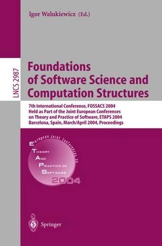 Foundations of Software Science and Computation Structures: 7th International Conference, FOSSACS 2004, Held as Part of the Joint European Conferences on Theory and Practice of Software, ETAPS 2004, Barcelona(2987 Lecture Notes in Computer Science)