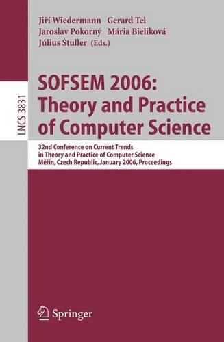 SOFSEM 2006: Theory and Practice of Computer Science: 32nd Conference on Current Trends in Theory and Practice of Computer Science, Merin, Czech Republic, January 21-27, 2006, Proceedings(Theoretical Computer Science and General Issues)