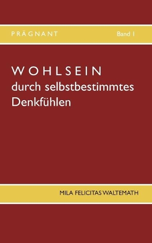 Wohlsein: durch selbstbestimmtes Denkfühlen