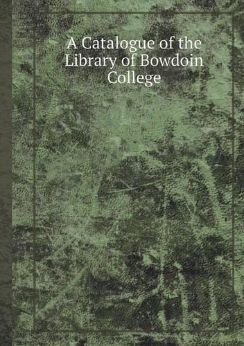 A Catalogue of the Library of Bowdoin College