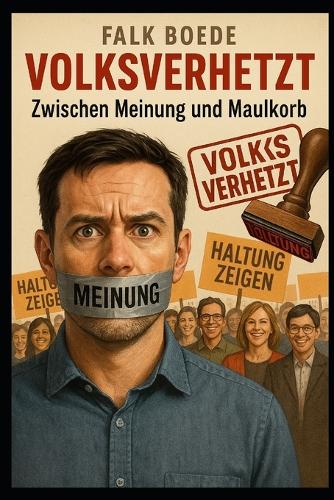 Volksverhetzt - Zwischen Meinung und Maulkorb