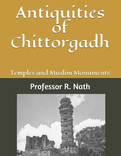 Antiquities of Chittorgadh: Temples and Muslim Monuments