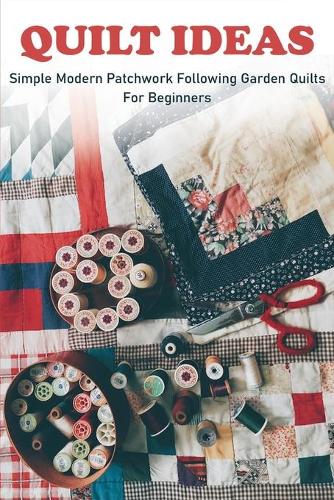 Quilt Ideas: Simple Modern Patchwork Following Garden Quilts For Beginners: Better Homes And Garden Quilts