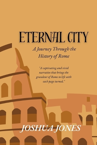 Eternal City: A Journey Through the History of Rome
