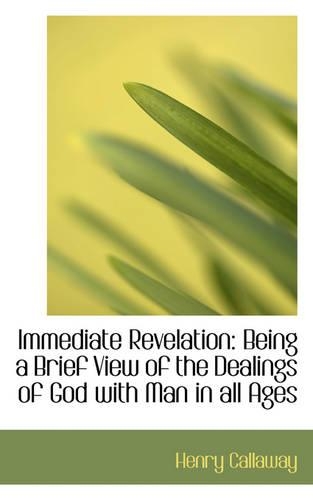 Immediate Revelation: Being a Brief View of the Dealings of God with Man in All Ages(English)