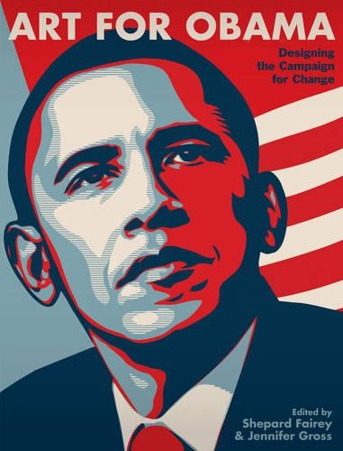 Art for Obama:Designing Manifest Hope and the Campaign for Change: Designing Manifest Hope and the Campaign for Change