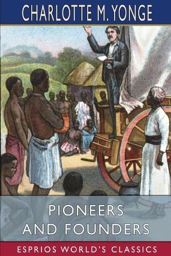 Pioneers and Founders (Esprios Classics): or, Recent Workers in the Mission Field