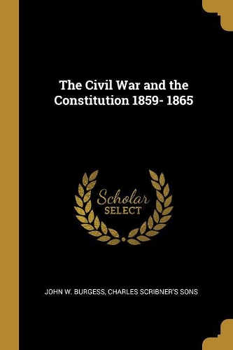 The Civil War and the Constitution 1859- 1865