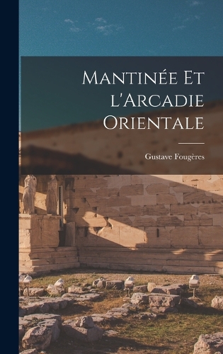 Mantinée et l'Arcadie orientale