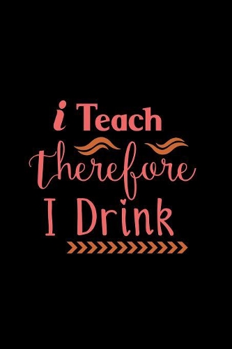I Teach Therefore I Drink: Journal of Funny Things My Students Say - Quotable Quotes Notebook - Chemistry Teacher Gift
