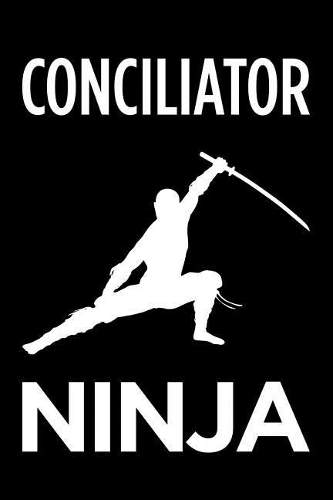 Conciliator Ninja: Blank Lined Novelty Office Humor Themed Notebook to Write In: With a Practical and Versatile Wide Rule Interior