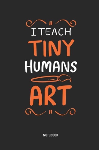 I Teach Tiny Humans Art Notebook