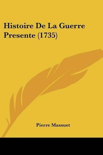 Histoire De La Guerre Presente (1735): (French)