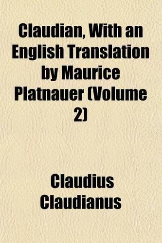 Claudian, with an English Translation by Maurice Platnauer (Volume 2)