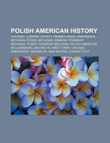 Polish American History: Chicago, Luzerne County, Pennsylvania, Hamtramck, Michigan, Posen, Michigan, Krakow Township, Michigan, Posen Township(English)