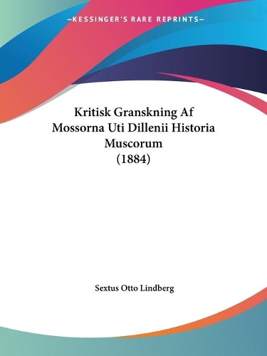 Kritisk Granskning Af Mossorna Uti Dillenii Historia Muscorum (1884): (Spanish)