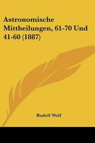 Astronomische Mittheilungen, 61-70 Und 41-60 (1887)