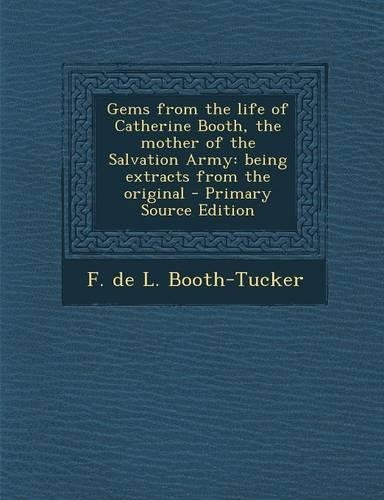 Gems from the Life of Catherine Booth, the Mother of the Salvation Army: Being Extracts from the Original(English)