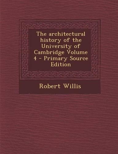 The Architectural History of the University of Cambridge Volume 4
