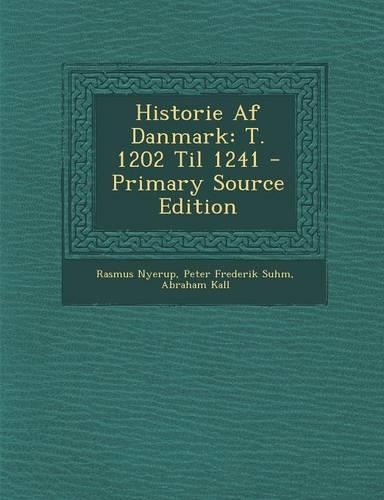 Historie AF Danmark: T. 1202 Til 1241 - Primary Source Edition(Danish)