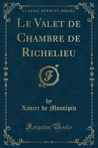 Le Valet de Chambre de Richelieu (Classic Reprint): (French)