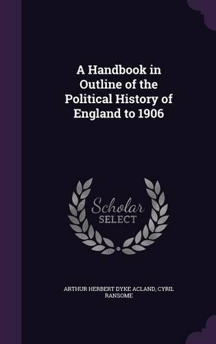 A Handbook in Outline of the Political History of England to 1906: (English)
