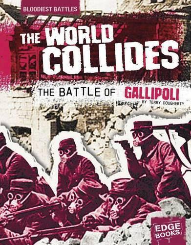 The World Collides: The Battle of Gallipoli(Bloodiest Battles)