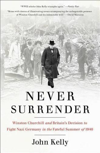 Never Surrender: Winston Churchill and Britain's Decision to Fight Nazi Germany in the Fateful Summer of 1940(English)
