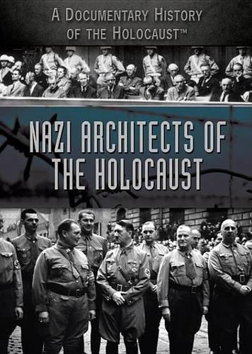 Nazi Architects of the Holocaust: (Documentary History of the Holocaust)
