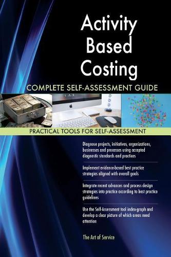 Activity Based Costing Complete Self-Assessment Guide