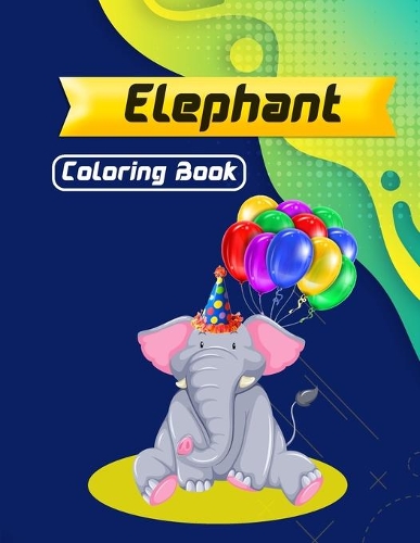 Elephant Coloring Book: Best Children Activity Book for Girls & Boys Age 4-8