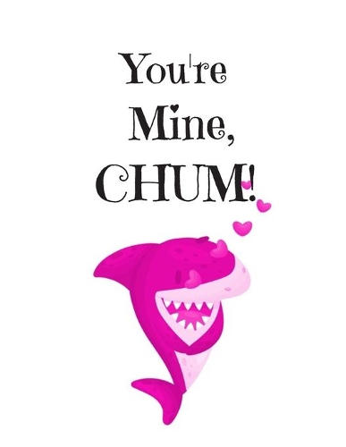 You're Mine, CHUM!, Graph Paper Composition Notebook with a Funny Shark Pun Saying in the Front, Valentine's Day Gift for Him or Her: White Cover with a Pink Baby Shark and Little Hearts, 8.5 x 11 (Large), 100 Sheets (200 Pages), Quad Ruled 5x5