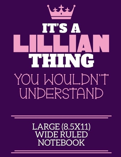 It's A Lillian Thing You Wouldn't Understand Large (8.5x11) Wide Ruled Notebook